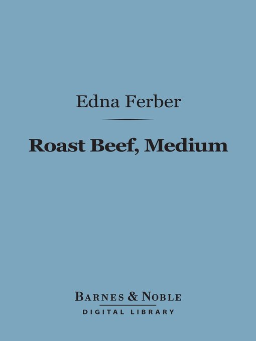 Title details for Roast Beef, Medium (Barnes & Noble Digital Library) by Edna Ferber - Available